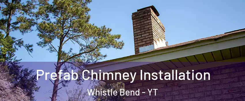  Prefab Chimney Installation Whistle Bend - YT