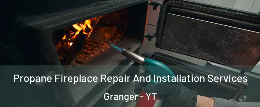  Propane Fireplace Repair And Installation Services Granger - YT