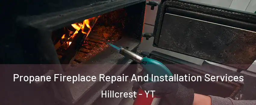  Propane Fireplace Repair And Installation Services Hillcrest - YT