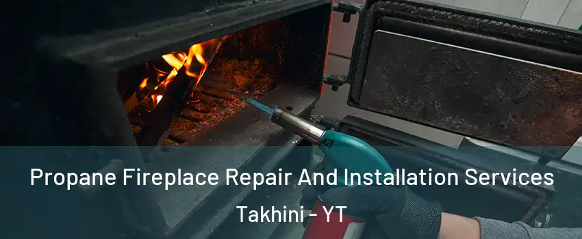  Propane Fireplace Repair And Installation Services Takhini - YT