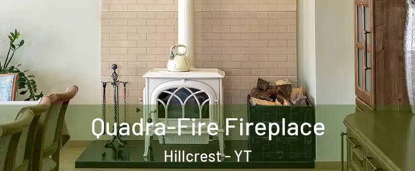  Quadra-Fire Fireplace Hillcrest - YT