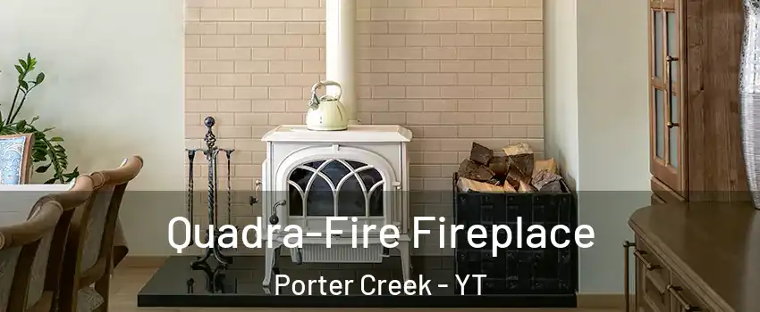  Quadra-Fire Fireplace Porter Creek - YT