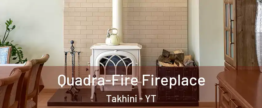  Quadra-Fire Fireplace Takhini - YT