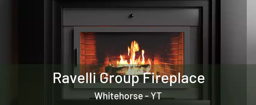 Ravelli Group Fireplace Whitehorse - YT