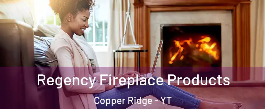  Regency Fireplace Products Copper Ridge - YT