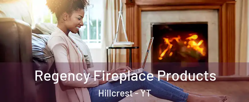  Regency Fireplace Products Hillcrest - YT