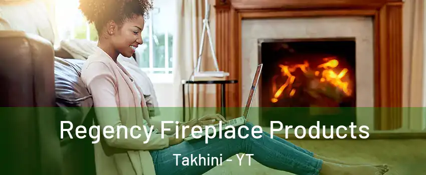  Regency Fireplace Products Takhini - YT