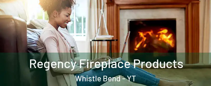  Regency Fireplace Products Whistle Bend - YT