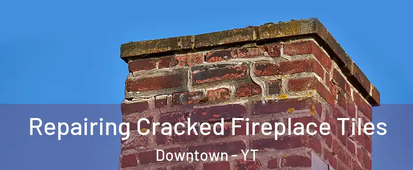  Repairing Cracked Fireplace Tiles Downtown - YT