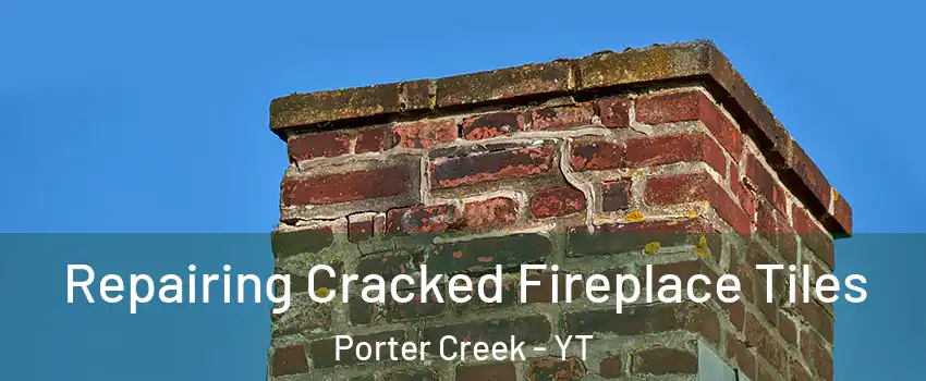  Repairing Cracked Fireplace Tiles Porter Creek - YT