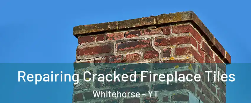  Repairing Cracked Fireplace Tiles Whitehorse - YT