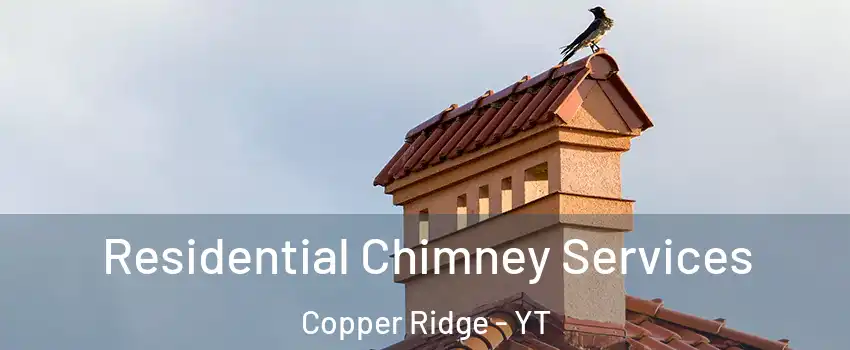  Residential Chimney Services Copper Ridge - YT