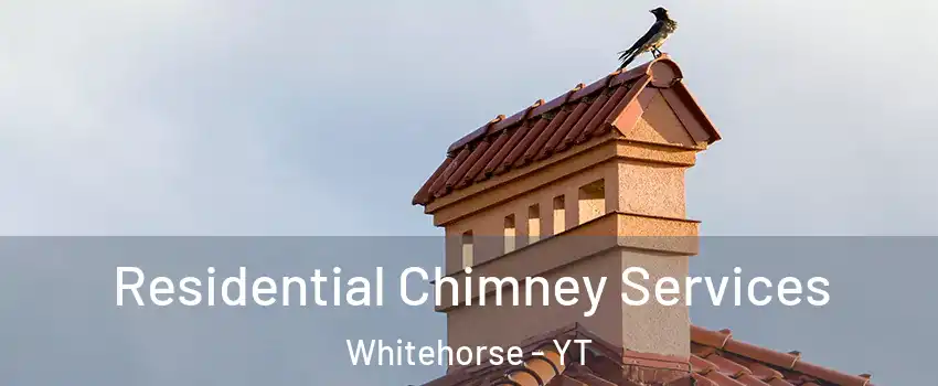  Residential Chimney Services Whitehorse - YT