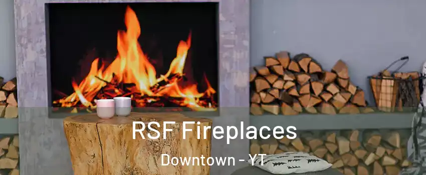  RSF Fireplaces Downtown - YT