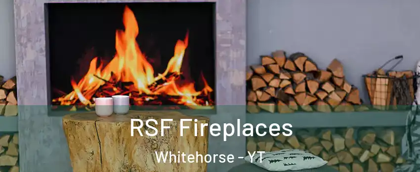 RSF Fireplaces Whitehorse - YT