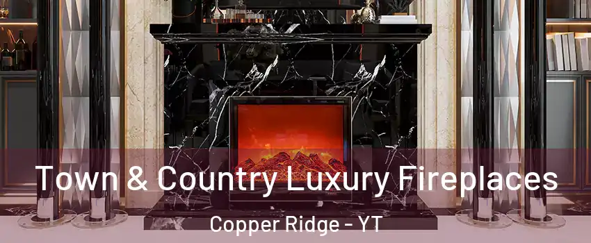  Town & Country Luxury Fireplaces Copper Ridge - YT