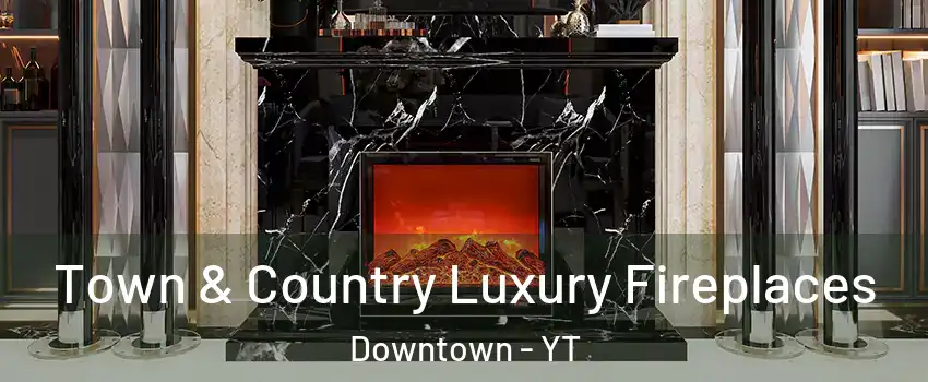  Town & Country Luxury Fireplaces Downtown - YT
