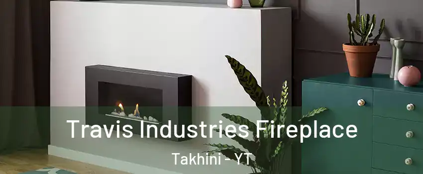  Travis Industries Fireplace Takhini - YT