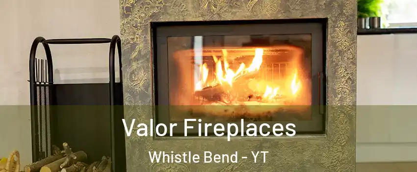  Valor Fireplaces Whistle Bend - YT