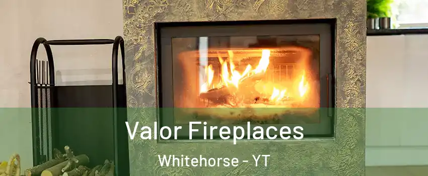  Valor Fireplaces Whitehorse - YT