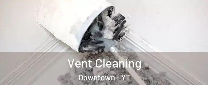  Vent Cleaning Downtown - YT