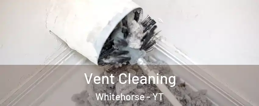  Vent Cleaning Whitehorse - YT
