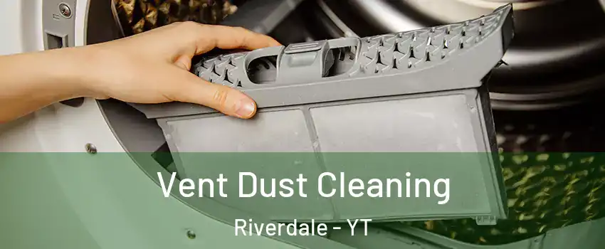  Vent Dust Cleaning Riverdale - YT