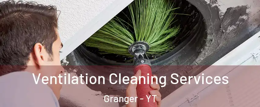  Ventilation Cleaning Services Granger - YT