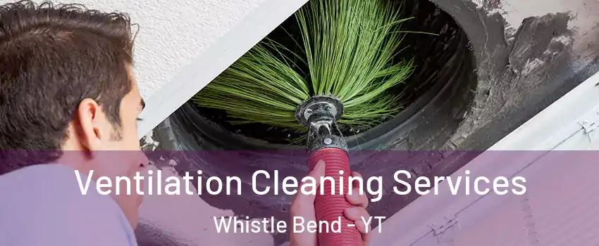  Ventilation Cleaning Services Whistle Bend - YT