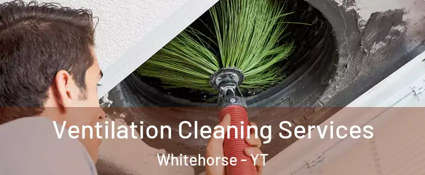  Ventilation Cleaning Services Whitehorse - YT