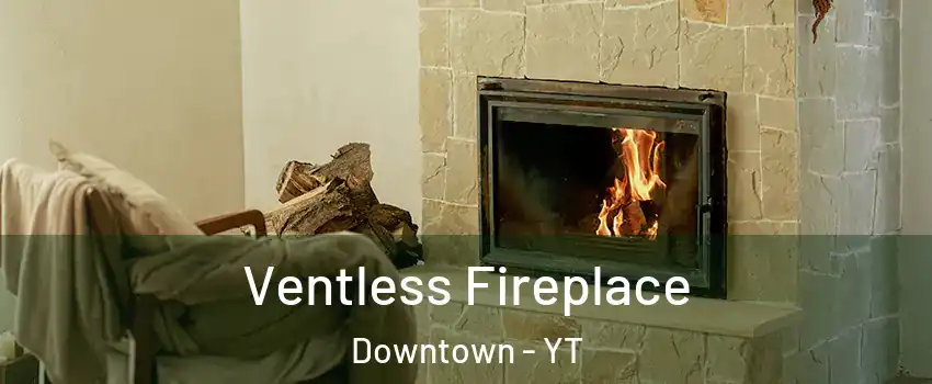  Ventless Fireplace Downtown - YT