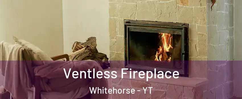  Ventless Fireplace Whitehorse - YT
