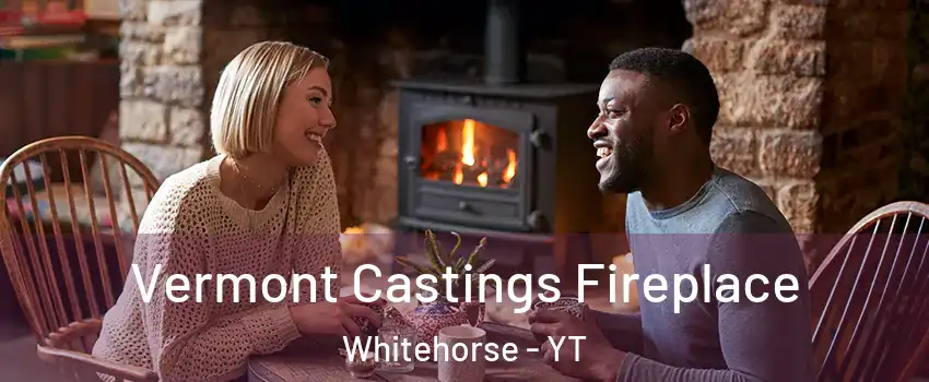  Vermont Castings Fireplace Whitehorse - YT