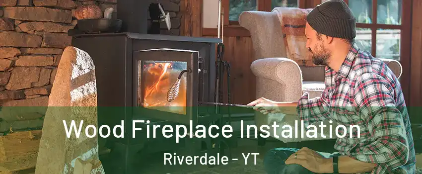  Wood Fireplace Installation Riverdale - YT