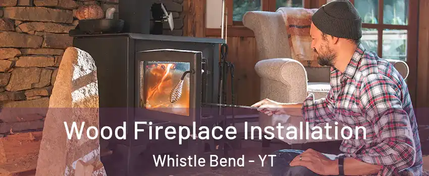  Wood Fireplace Installation Whistle Bend - YT