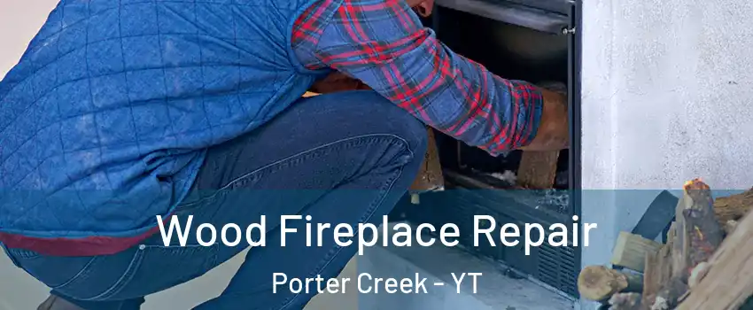  Wood Fireplace Repair Porter Creek - YT