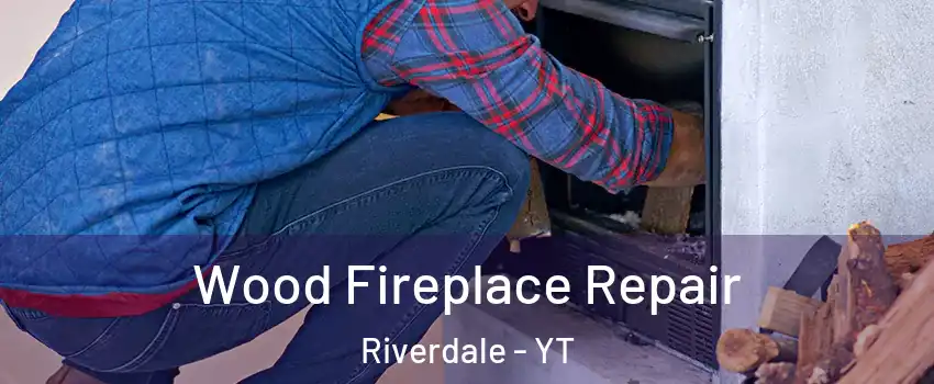  Wood Fireplace Repair Riverdale - YT