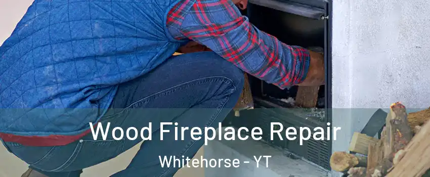  Wood Fireplace Repair Whitehorse - YT