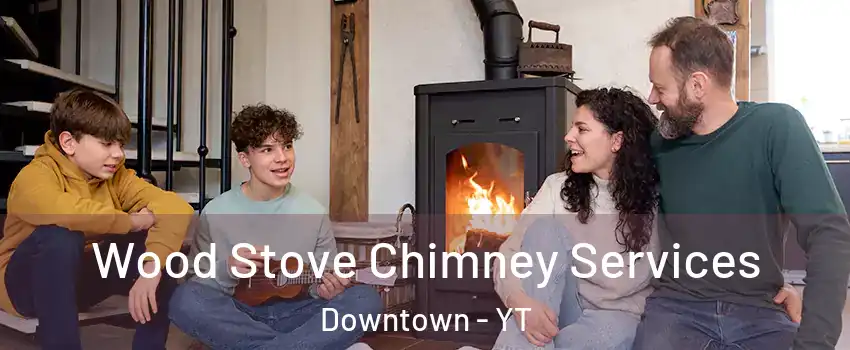  Wood Stove Chimney Services Downtown - YT