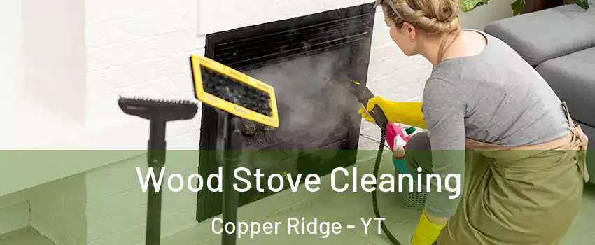  Wood Stove Cleaning Copper Ridge - YT