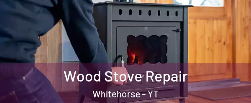  Wood Stove Repair Whitehorse - YT